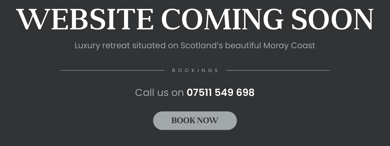 Website coming soon. Luxury retreat situated on Scotland's beautiful Moray Coast. Book now.
